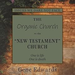 The Organic Church vs the &ldquo;New Testament&rdquo; Church Audiolibro Por Gene Edwards arte de portada
