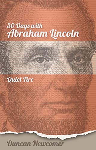 Thirty Days With Abraham Lincoln: Quiet Fire