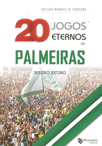 20 Jogos Eternos do Palmeiras - Volume 4. Coleção Memória de Torcedor
