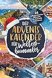 Der Adventskalender für Weltenbummler: 24 außergewöhnliche Reiseziele, die du (noch) nicht kennst | Adventskalender voller Geheimtipps & Inspirationen für dein nächstes Abenteuer