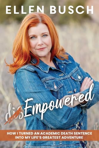 (dis)Empowered: How I Turned an Academic Death Sentence Into My Life’s Greatest Adventure