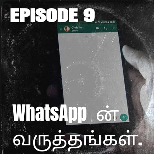 Episode 9 WhatsAppன் வருத்தங்கள்