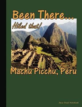 Been There... Hiked That! - Machu Picchu, Peru - Inca Trail Notebook: Softcover College Ruled Composition Book, Lined Paper 100 pages (50 Sheets), 9 ... GREEN (Andes Mountain Hikes) (Volume 7)