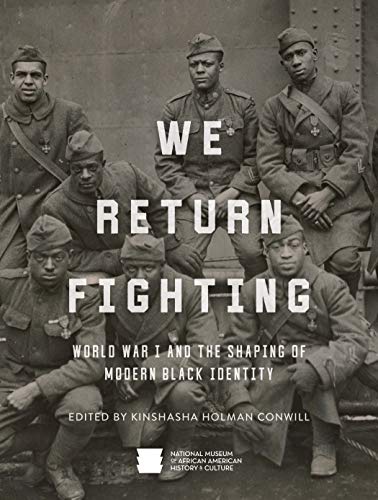 We Return Fighting: World War I and the Shaping of Modern Black Identity We Return Fighting: World War I and the Shaping of Modern Black Identity