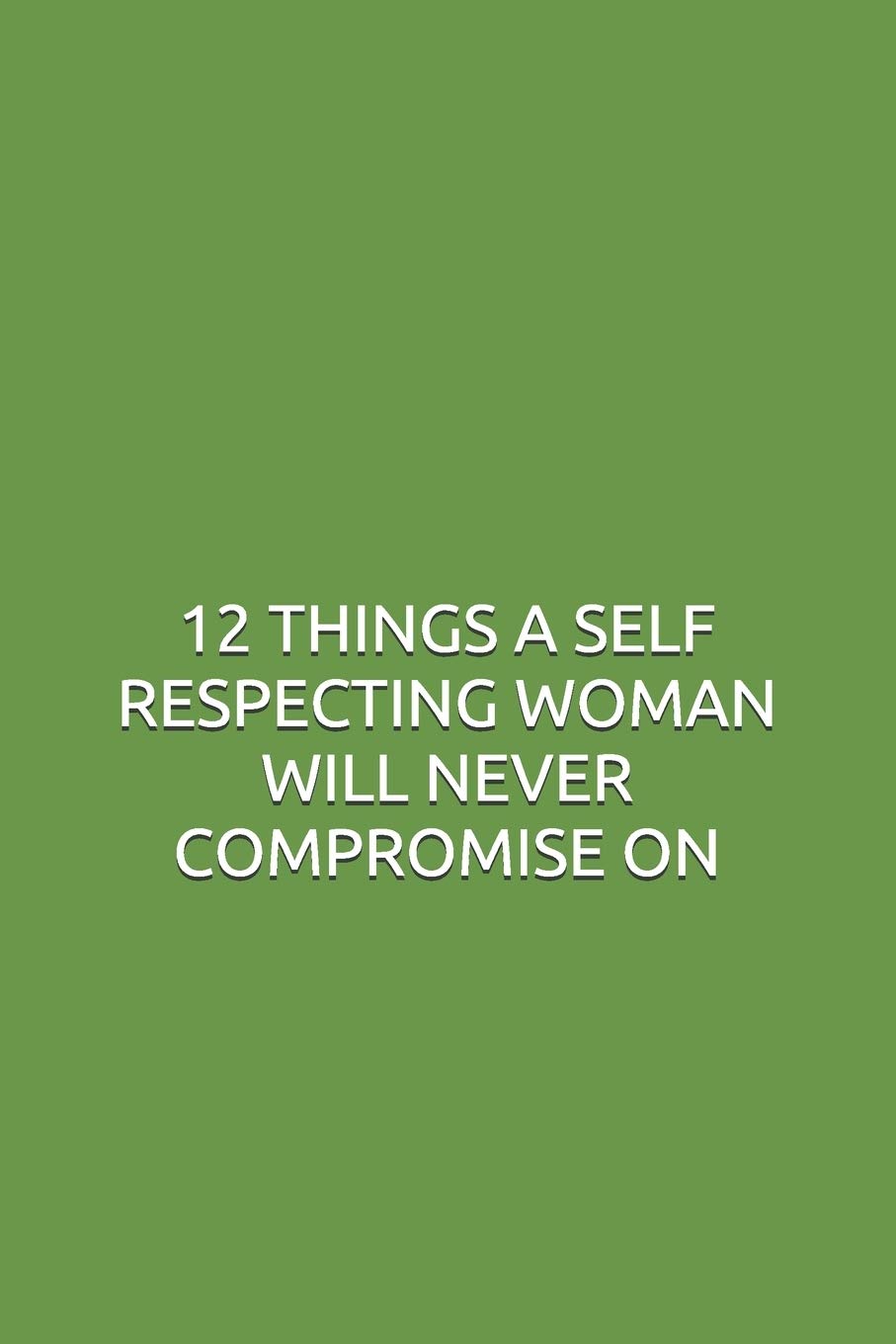 12 THINGS A SELF RESPECTING WOMAN WILL NEVER COMPROMISE ON