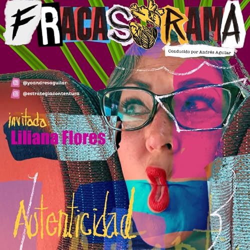 241 Fracasorama / Desenmascarando la vida: Liliana Flores y el poder de ser aut&eacute;ntico