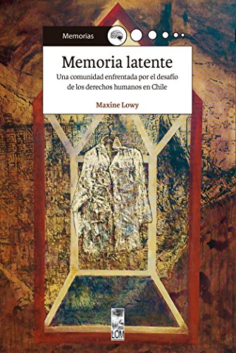 Memoria latente: Una comunidad enfrentada por el desafío de los derechos humanos en Chile (Spanish Edition)