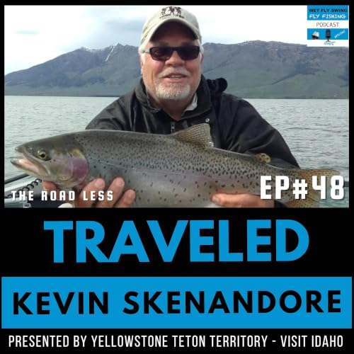 The Henry's Lake Foundation and the Making of a World-Class Trout Fishery with Kevin Skenandore (Traveled #48)