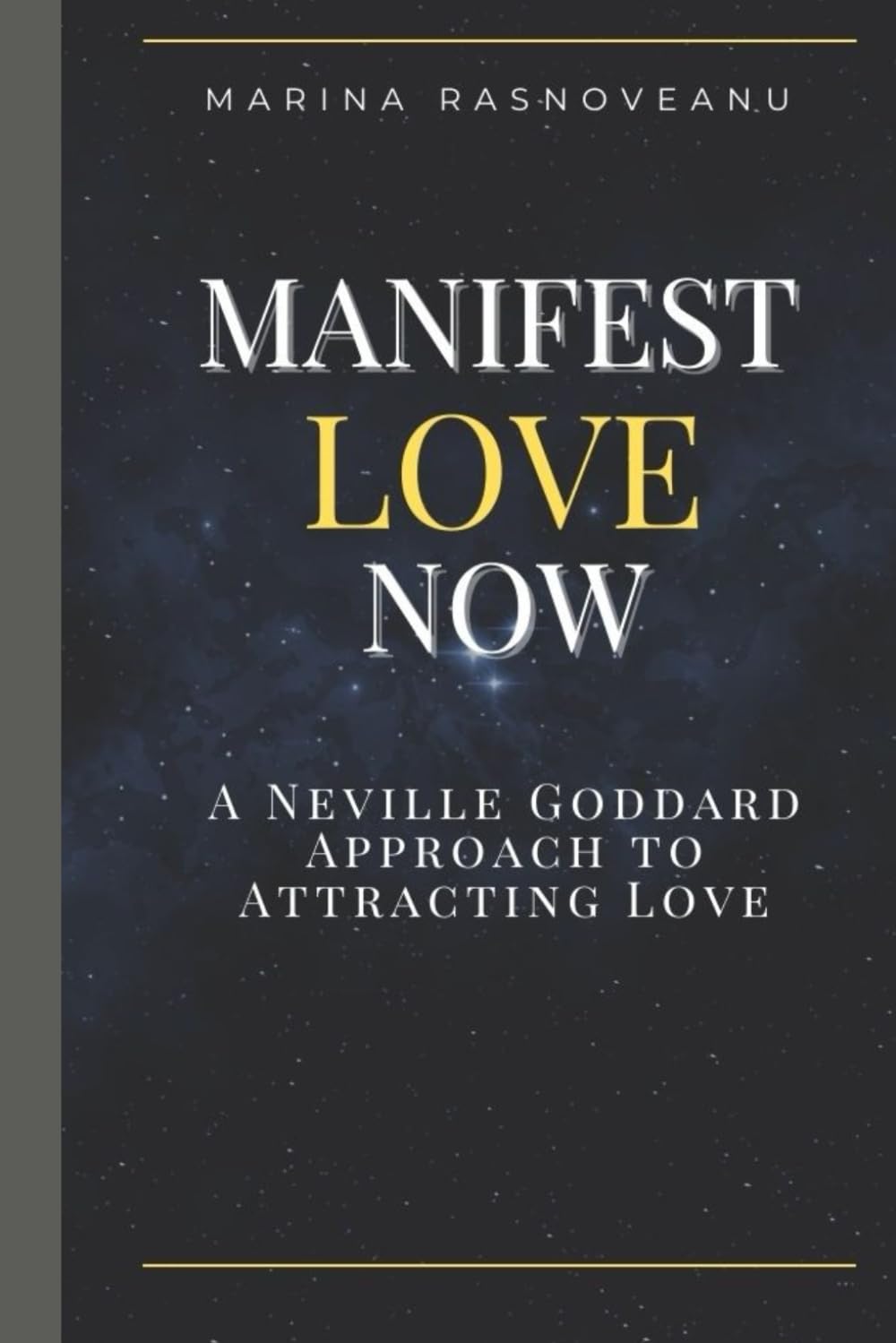 Manifest Love Now: A Neville Goddard Approach to Attracting Love (Neville Goddard Manifestation Series)