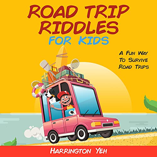 Amazon Com Road Trip Riddles For Kids A Fun Way To Survive Road Trips Audible Audio Edition Harrington Yeh Kathryn Quinn Harrington Yeh Books
