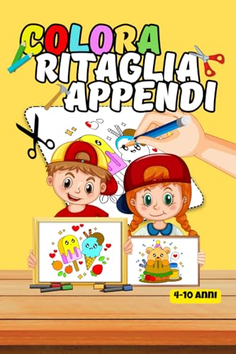 COLORA, RITAGLIA, APPENDI. DISEGNI PER BAMBINI DA COLORARE E RITAGLIARE: Album da colorare per bambini, con immagini grandi, simpatiche e disegni ... regalare. Adatto a bambini tra i 4 e 10 anni.