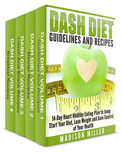 DASH Diet Cookbook 4 Books in 1 Book Set: Book 1: DASH Diet Guidelines and Recipes; Book 2: DASH Diet Dinner Recipes; Book 3: DASH Diet Lunch and Snack Recipes; Book 4: DASH Diet Breakfast Recipes