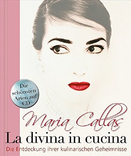 Maria Callas - La Divina in Cucina Maria Callas - La Divina in Cucina