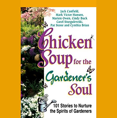 Chicken Soup for the Gardener's Soul by Jack Canfield, Mark Victor Hansen, Cynthia Brian