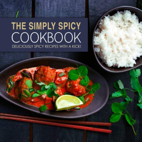 The Simply Spicy Cookbook: Deliciously Spicy Re... 179826451X Book Cover