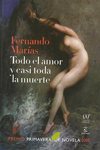 Todo el amor y casi toda la muerte (premio primavera de novela 2010) (ESPASA NARRATIVA)