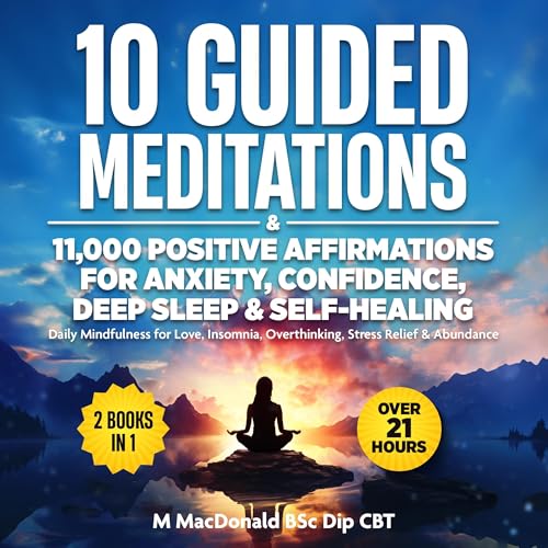 10 Guided Meditations &amp;amp; 11,000 Positive Affirmations for Anxiety, Confidence, Deep Sleep &amp;amp; Self Healing by M MacDonald BSc Dip CBT episode artwork