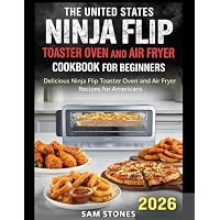 The United States Ninja Flip Toaster Oven and Air Fryer Cookbook for Beginners