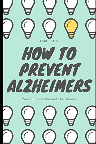 How To Prevent Alzheimers: Your Guide To Prevent The Disease