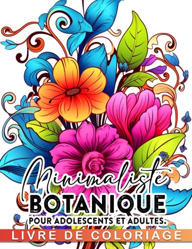 Livre de coloriage minimaliste botanique pour adolescents et adultes.: Profitez de la coloration et de la détente avec 30 œuvres florales de style ... les cadeaux créatifs et les fans de tous âges