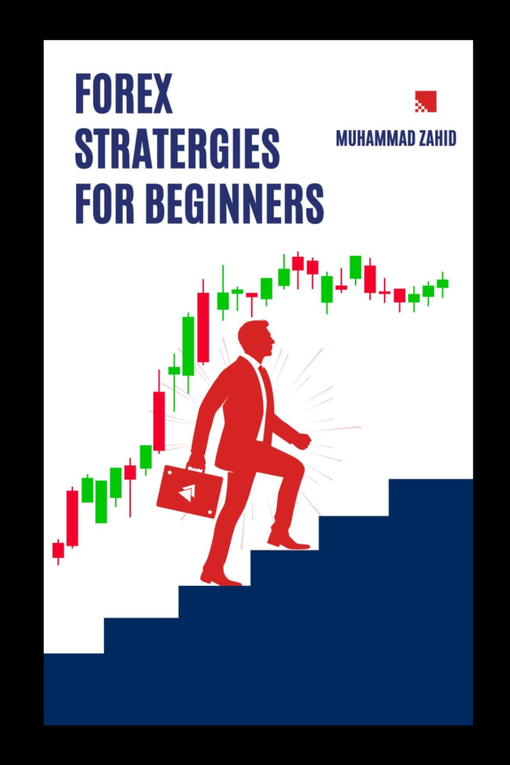 Forex Strategies For Beginners: Simple and Powerful Trading Setups for Consistent Profits
