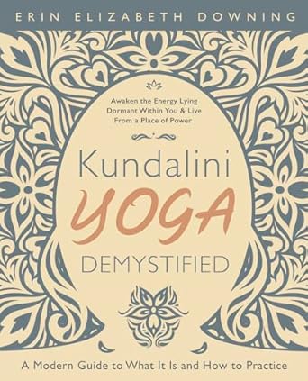 Kundalini Yoga Demystified: A Modern Guide to What It Is and How to Practice
