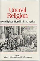 Uncivil Religion: Interreligious Hostility in America 0824507967 Book Cover