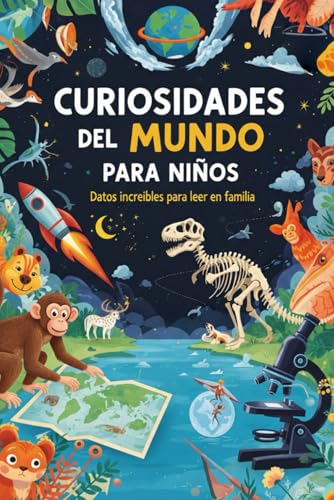 Curiosidades del Mundo para Niños: Datos increíbles para leer en familia. Ideal para mentes inq...