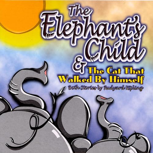 The Elephant's Child by Rudyard Kipling