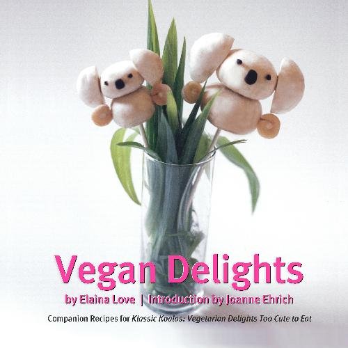 Vegan Delights: Companion Recipes For Klassic Koalas: Vegetarian Delights Too Cute To Eat (Volume 1)