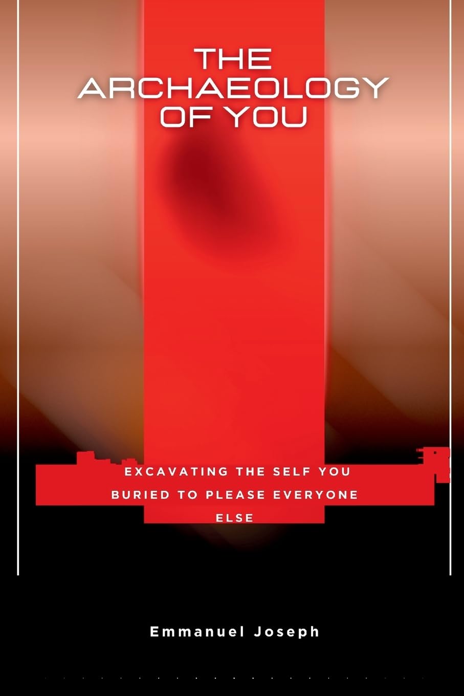 The Archaeology of You, Excavating the Self You Buried to Please Everyone Else