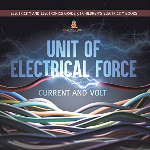 Unit of Electrical Force : Current and Volt | Electricity and Electronics Grade 5 | Children's Electricity Books