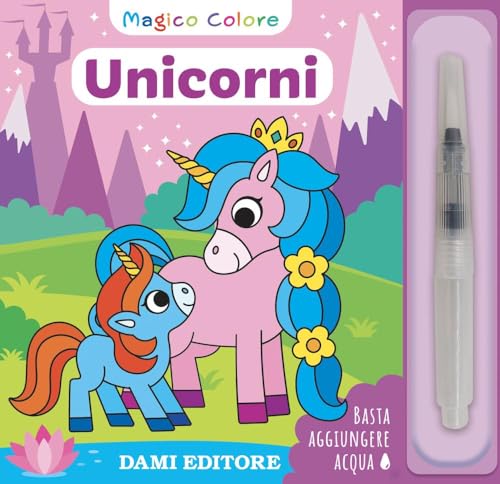 Unicorni. Magico colore. Con pennello ad acqua (Prime attività)
