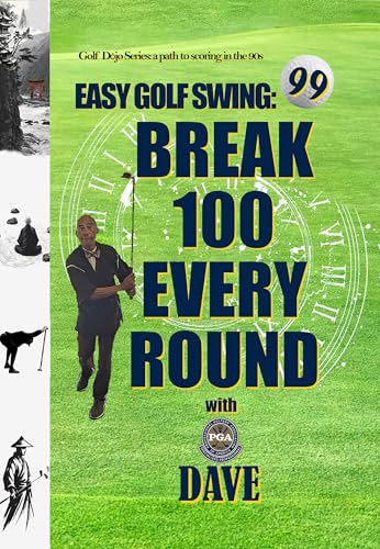 BREAK 100 EVERY ROUND with PGA DAVE: GOLF DOJO SERIES: A PATH TO SCORING IN THE 90S (The GOLF DOJO Series) (English Edition)
