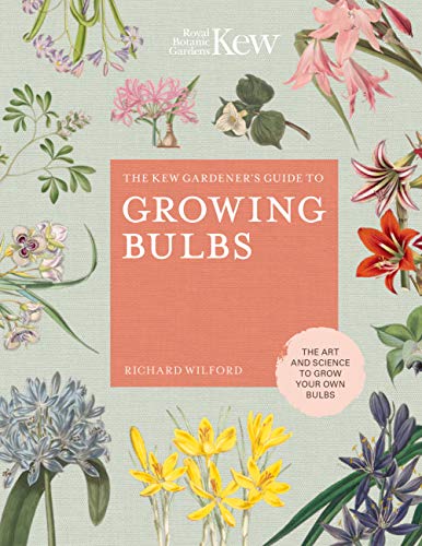 The Kew Gardener’s Companion to Growing Bulbs: Design and Plant with the Best Bulbs: The art and science to grow your own bulbs (Kew Experts)