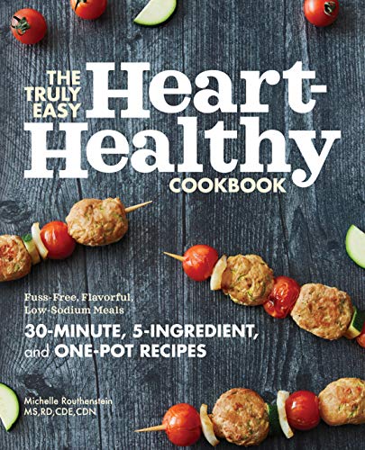 The Truly Easy Heart-Healthy Cookbook: Fuss-Free, Flavorful, Low-Sodium Meals The Truly Easy Heart-Healthy Cookbook: Fuss-Free, Flavorful, Low-Sodium Meals