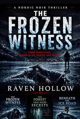 A Nordic Noir Thriller.The Frozen Witness Three Dark Cases Buried in Ice, Forest, and Water