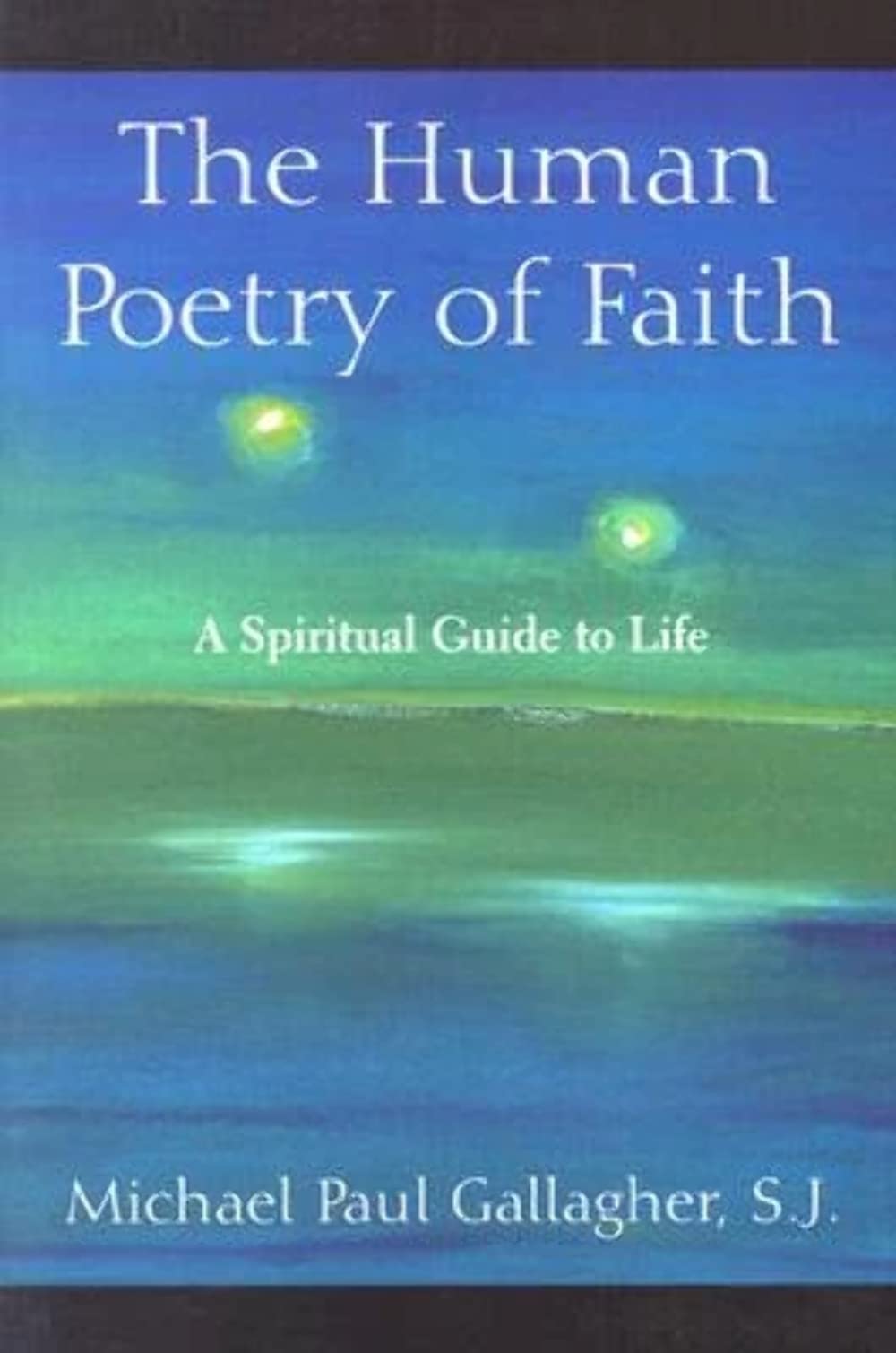 Buy The Human Poetry of Faith: A Spiritual Guide to Life — BookShops.in