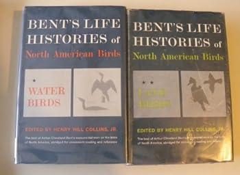 Bents Life Histories of North American Birds Two Volumes : Volume I Water Birds Volume II Land Birds