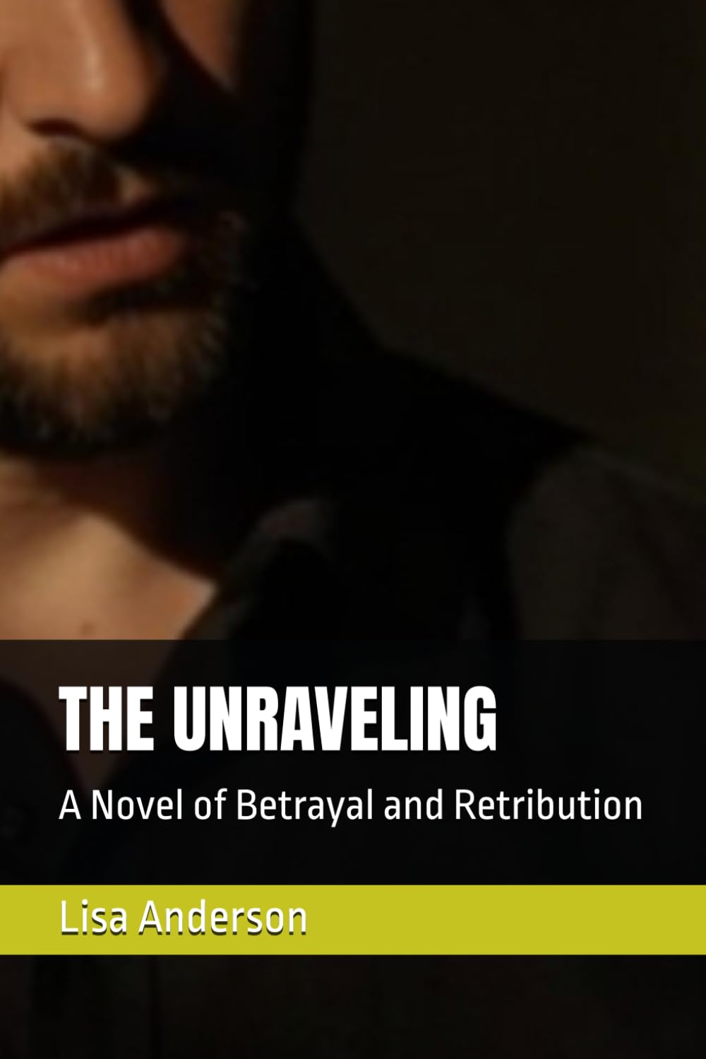 THE UNRAVELING: A Novel of Betrayal and Retribution