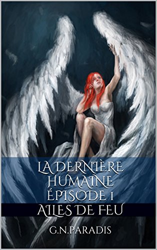 Télécharger Ailes de Feu (La Dernière Humaine, épisode t. 1) PDF
