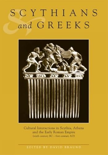 Scythians and Greeks: Cultural Interaction in Scythia, Athens and the Early Roman Empire (Sixth Century BC to First Century AD)