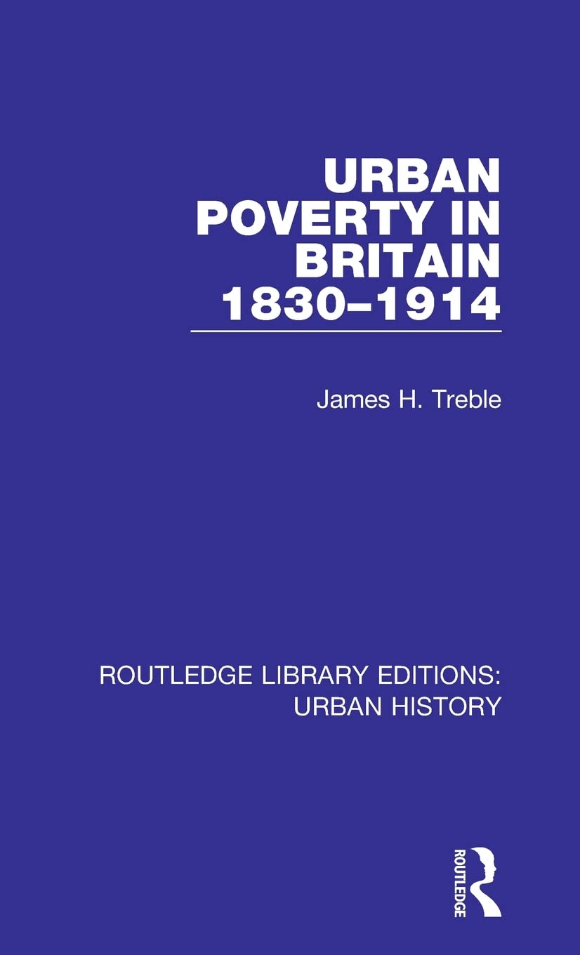 Urban Poverty in Britain 1830-1914 (Routledge Library Editions: Urban History)