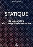 Statique: De la géométrie à la conception des structures.