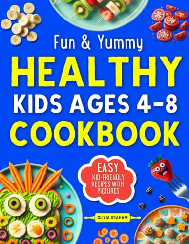 Healthy Kids Ages 4-8 Cookbook: Fun & Yummy Easy Kid-Friendly Recipes With Pictures