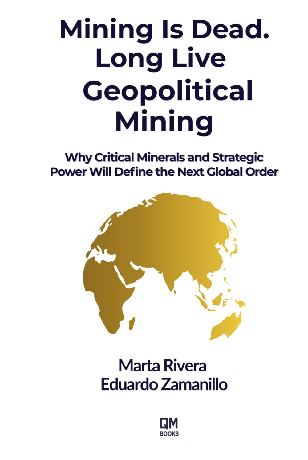 Mining Is Dead. Long Live Geopolitical Mining: Why Critical Minerals and Strategic Power Will Define the Next Global Order