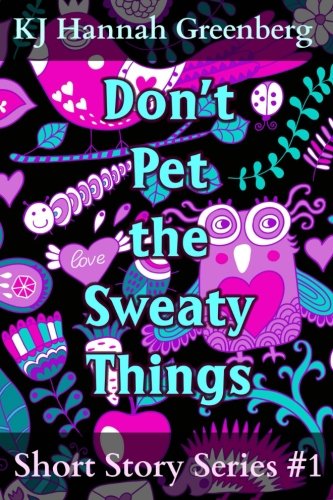 Don't Pet the Sweaty Things: Short Story Series #1