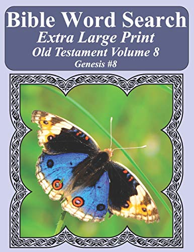 Bible Word Search Extra Large Print Old Testament Volume 8: Genesis #8 (Bible Word Search Puzzles For Adults Jumbo Print Butterfly Edition)