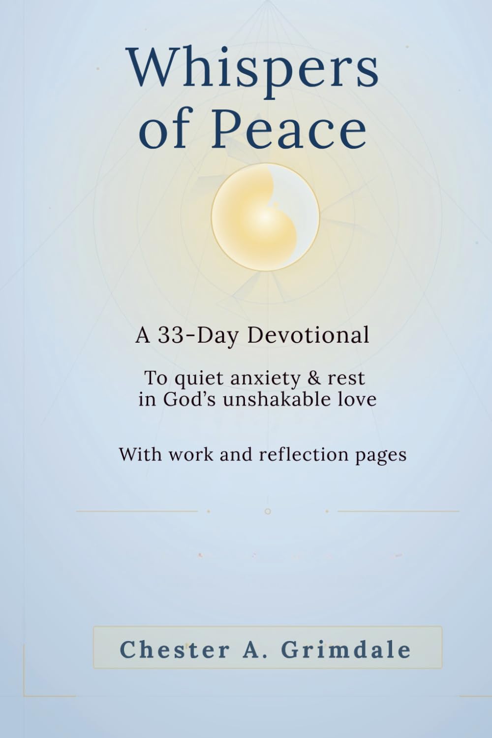 Whispers of Peace: A 33-Day Devotional to Quiet Anxiety, Restore Hope, and Rest in God’s Unshakable Love