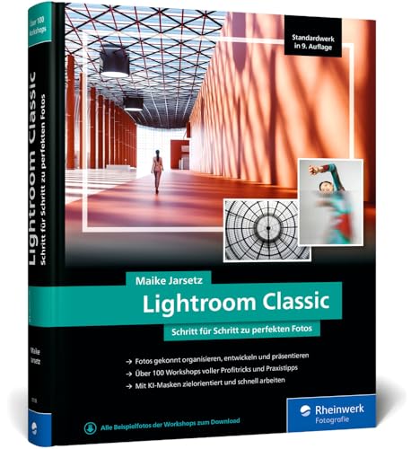 Lightroom Classic: das Workshop-Buch für Einsteiger und Fortgeschrittene. Schritt für Schritt zu perfekten Fotos (neue Auflage 2024)